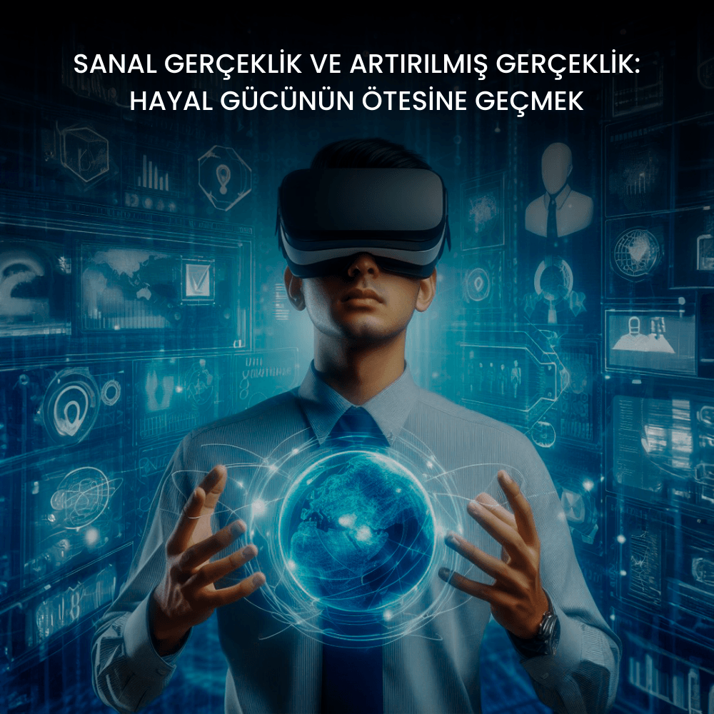 Sanal Gerçeklik ve Artırılmış Gerçeklik: <br> Hayal Gücünün Ötesine Geçmek