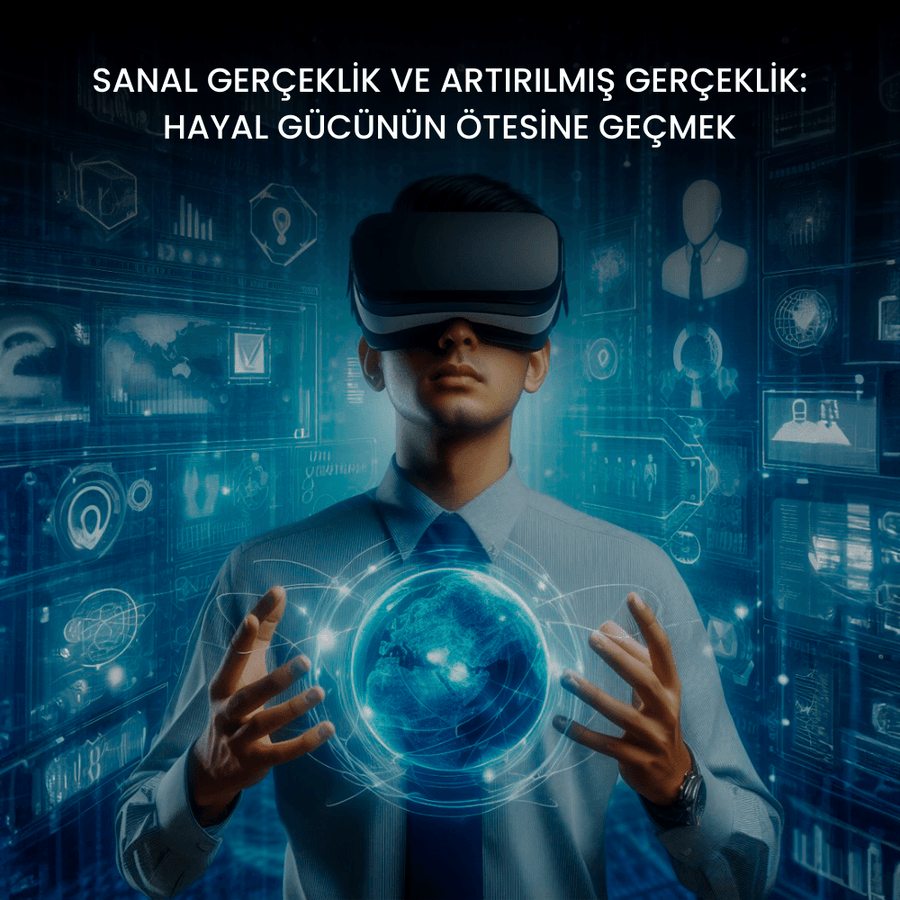 Sanal Gerçeklik ve Artırılmış Gerçeklik: <br> Hayal Gücünün Ötesine Geçmek